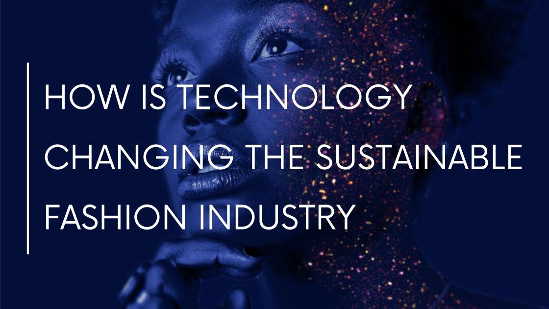 How Is Technology Changing the Sustainable Fashion Industry