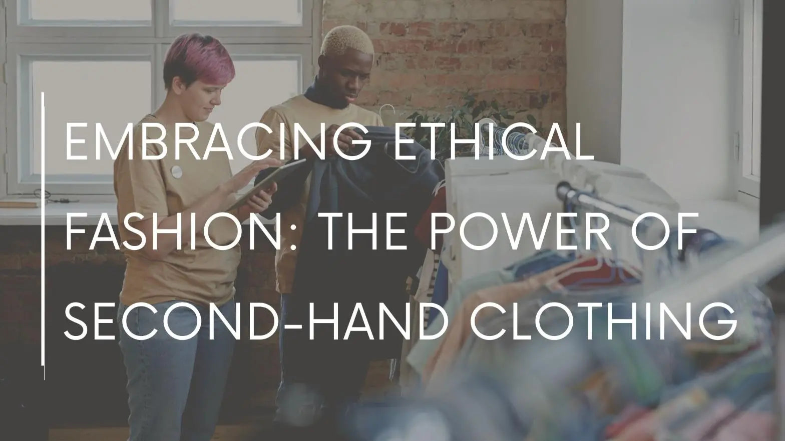 Embracing Ethical Fashion: The Power of Second-Hand Clothing