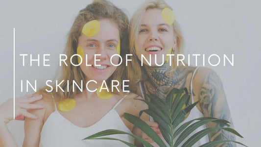 The Role of Nutrition in Skincare