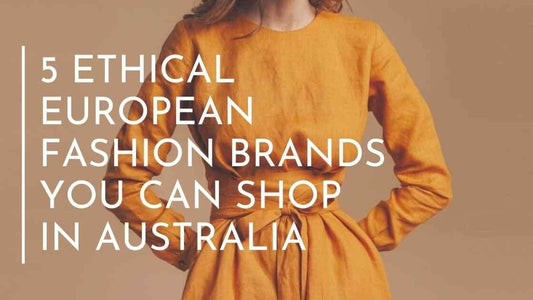 5 Ethical European Fashion Brands You Can Shop In Australia