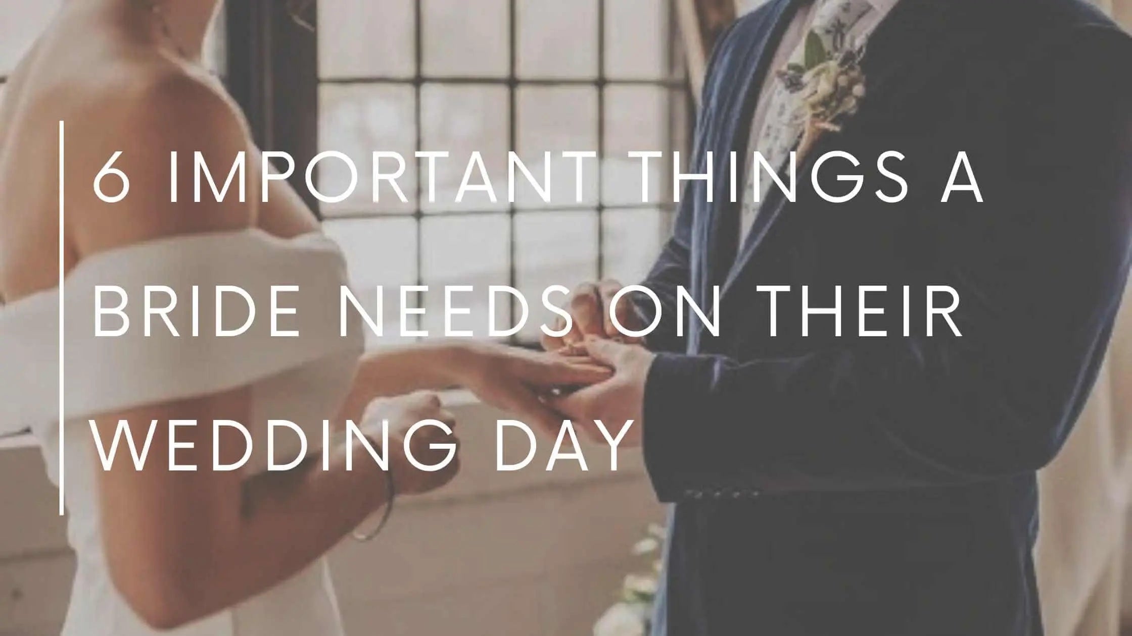 6 Important Things a Bride Needs on Their Wedding Day