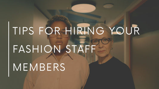 Tips For Hiring Your Fashion Staff Members