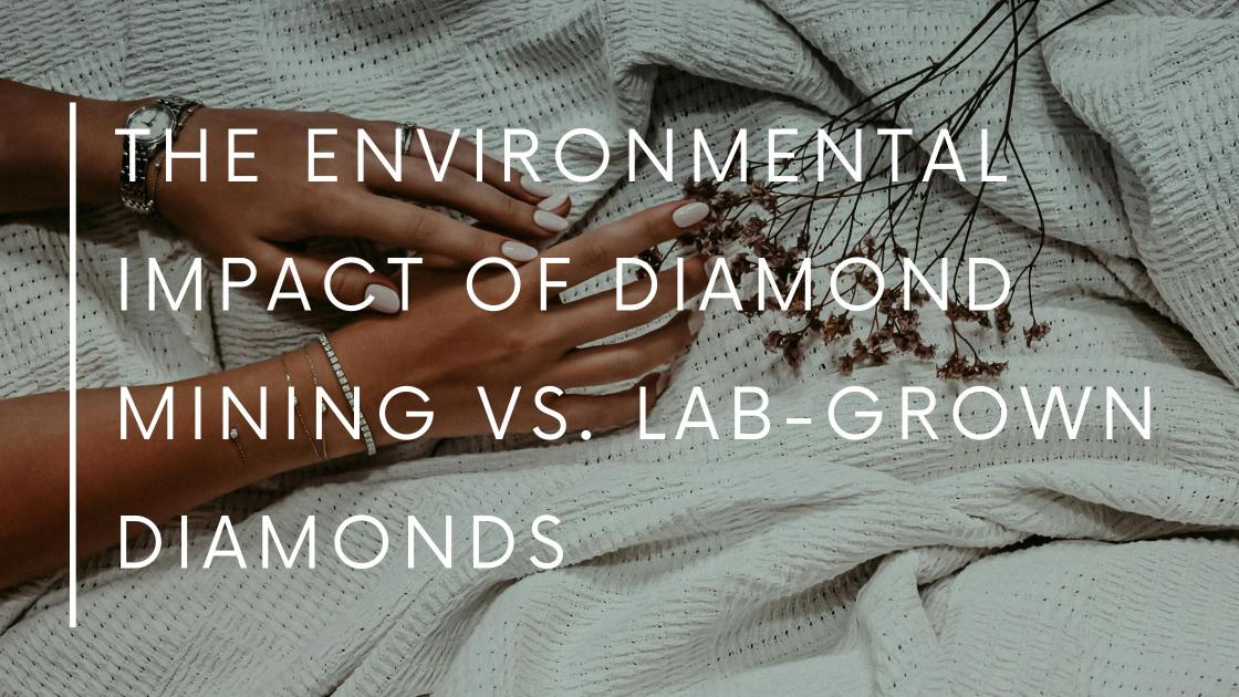 The Environmental Impact of Diamond Mining vs. Lab-Grown Diamonds