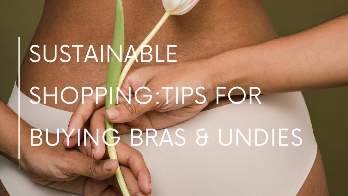 Sustainable Shopping Tips For Buying Bras & Undies