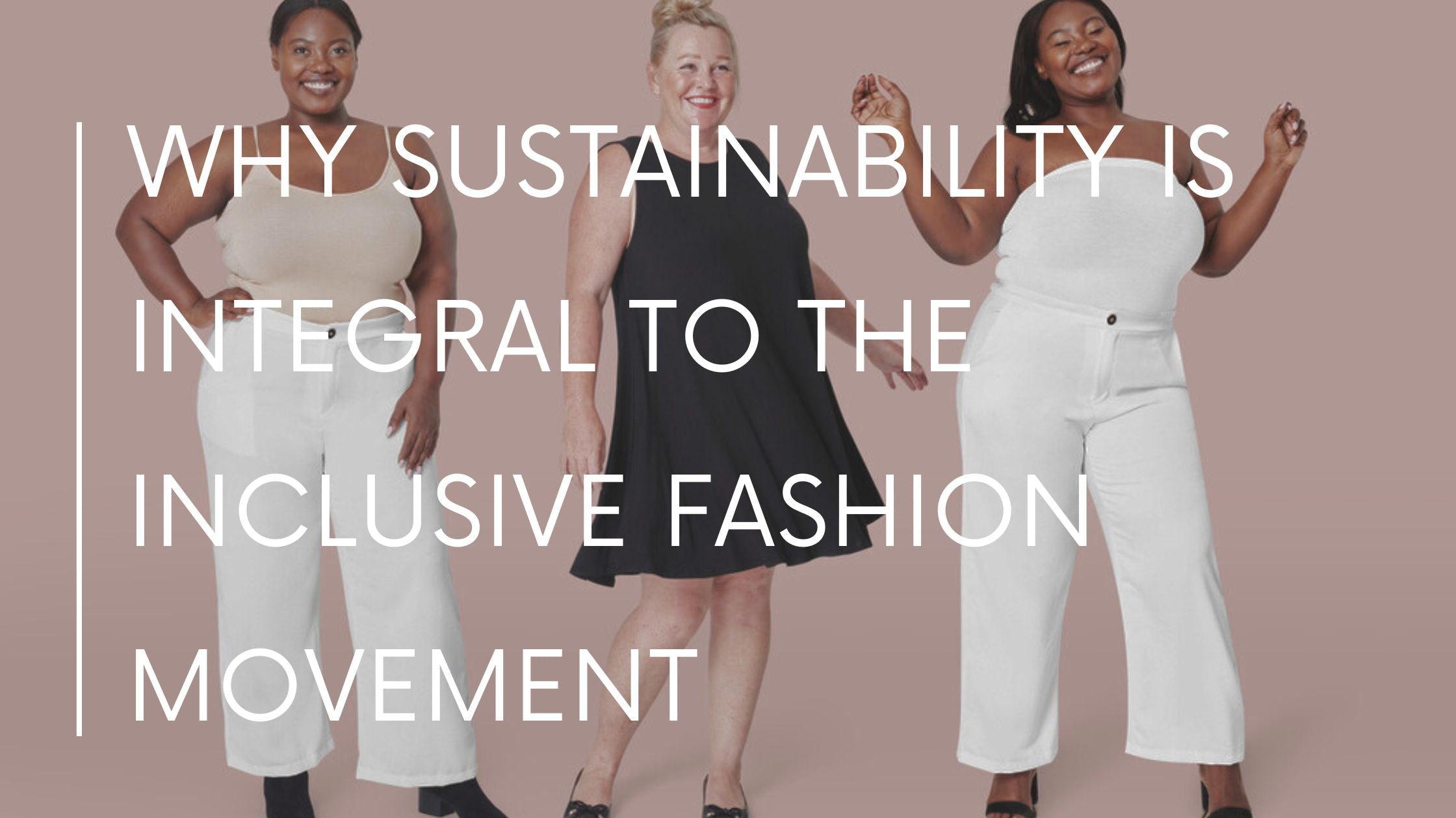 Why Sustainability Is Integral To The Inclusive Fashion Movement