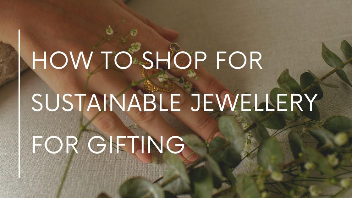 How To Shop For Sustainable Jewellery For Gifting