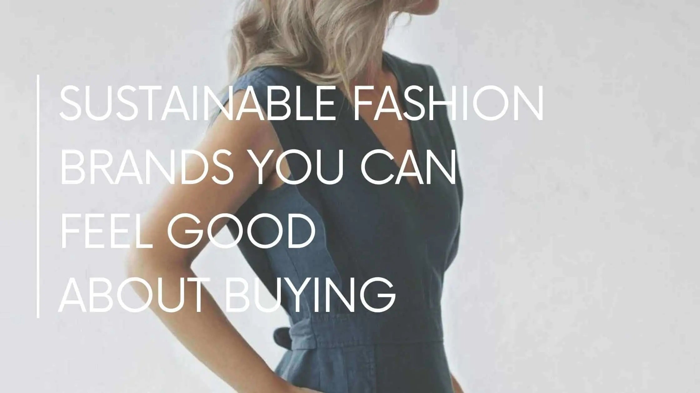 Sustainable Fashion Brands You Can Feel Good About Buying