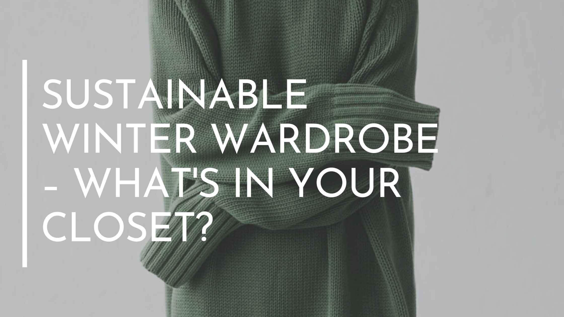 Sustainable Winter Wardrobe  What's In Your Closet? - Velvety