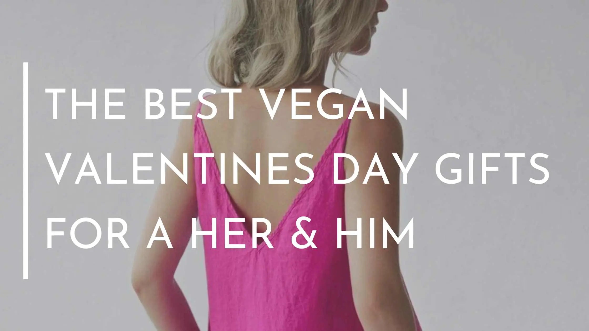 the-best-vegan-valentines-day-gifts-for-her-him